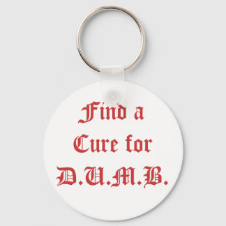Find a Cure for D.U.M.B. Keychain
