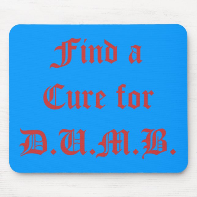 Find a Cure for D.U.M.B. Mouse Pad (Front)