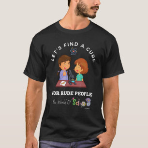 Find A Cure For Rude Science Lab Bully Jerk T-Shirt