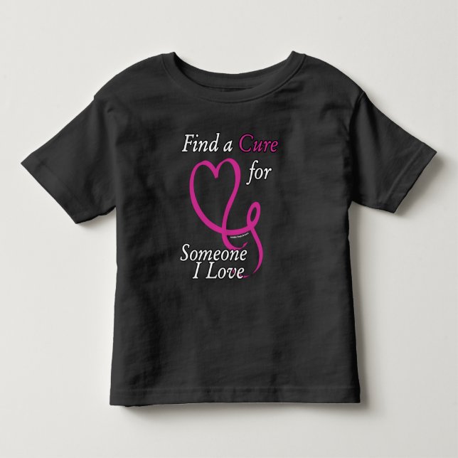 Find a Cure/Heart/Someone I Love...Breast Cancer Toddler T-shirt (Front)