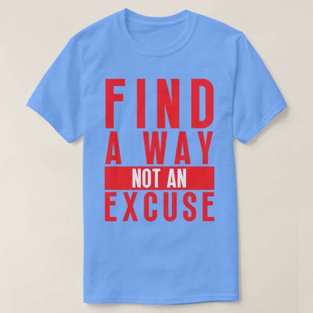 Find A Way Not An Excuse 17 T-Shirt (Design Front)