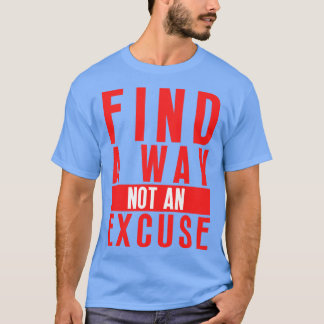 Find A Way Not An Excuse 17 T-Shirt
