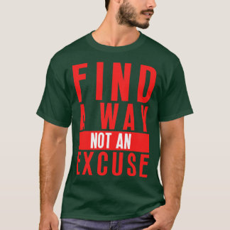 Find A Way Not An Excuse 17 T-Shirt