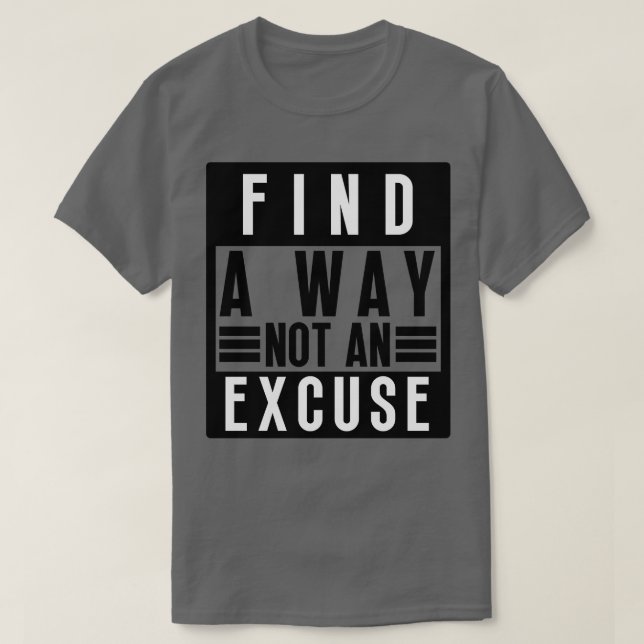 Find A Way Not An Excuse 28 T-Shirt (Design Front)