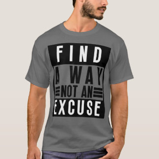 Find A Way Not An Excuse 28 T-Shirt