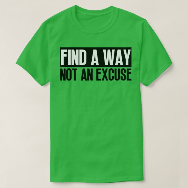 Find A Way Not An Excuse 5 T-Shirt (Design Front)