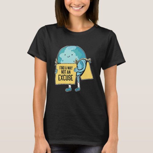 Find A Way Not An Excuse Climate Change  Earth Day T_Shirt