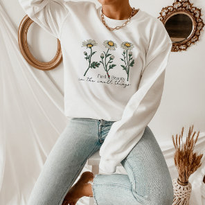 Find Beauty In The Small Things Daisy Wildflower Sweatshirt