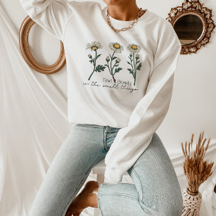 Find Beauty In The Small Things Daisy Wildflower Sweatshirt