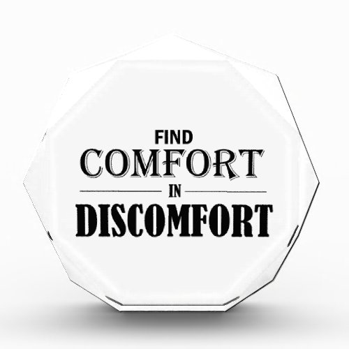Find Comfort In Discomfort Acrylic Award