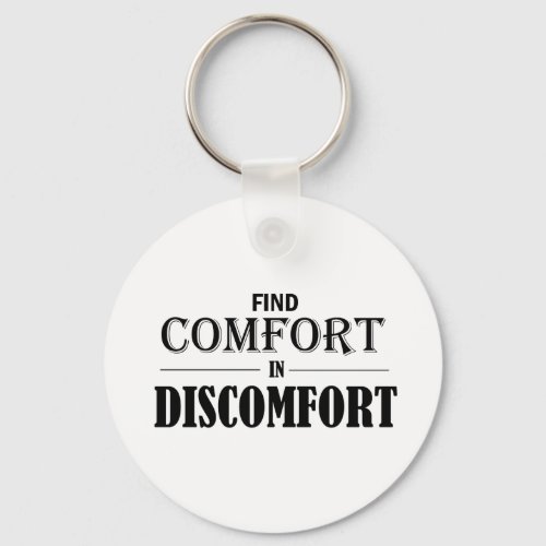 Find Comfort In Discomfort Keychain