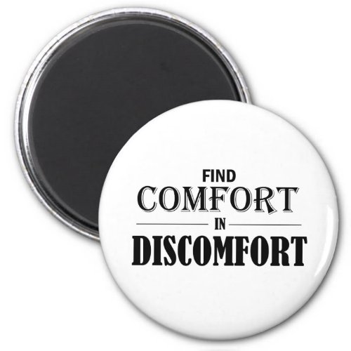 Find Comfort In Discomfort Magnet