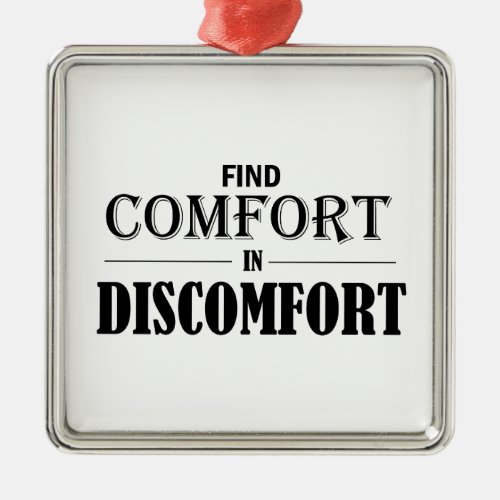 Find Comfort In Discomfort Metal Ornament