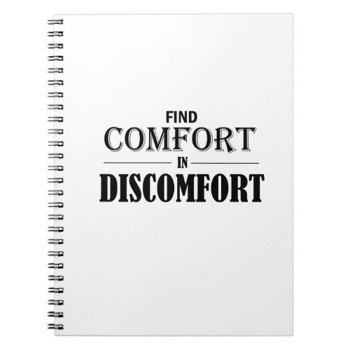 Find Comfort In Discomfort Notebook