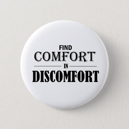 Find Comfort In Discomfort Pinback Button