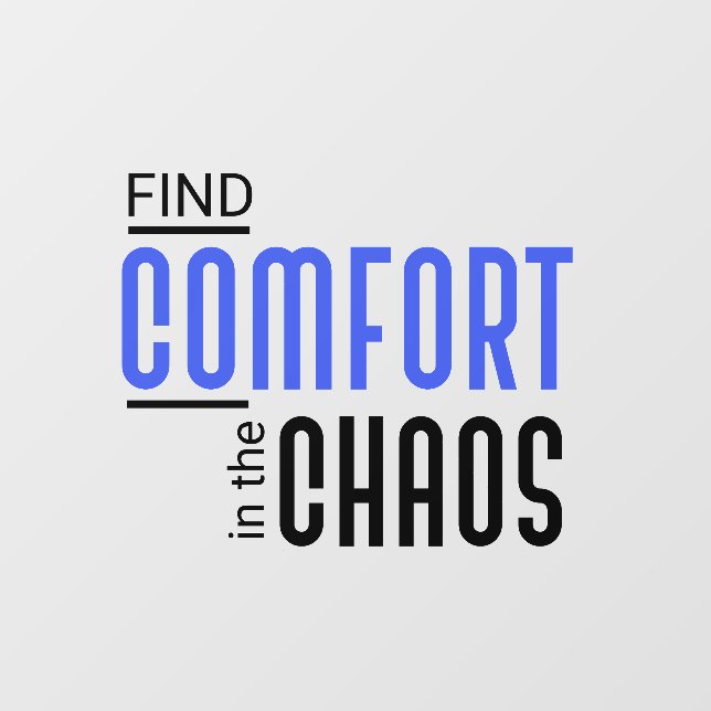 Find comfort in the chaos motivational saying  wall decal  (Front)