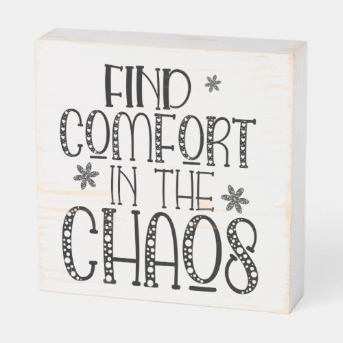 Find Comfort in the Chaos Positivity Quote Script Wooden Box Sign