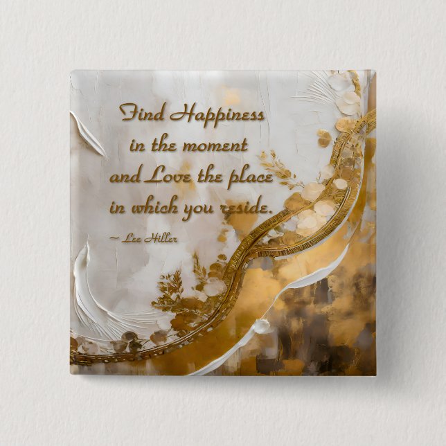 Find Happiness in the moment... Lee Hiller Quote Button (Front)