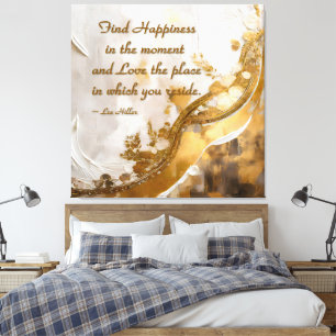 Find Happiness in the moment... Lee Hiller Quote Canvas Print
