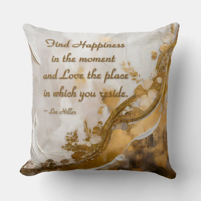 Find Happiness in the moment... Lee Hiller Quote Throw Pillow (Front)