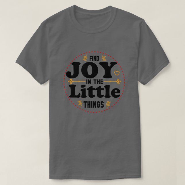 find joy in the little things  T-Shirt (Design Front)