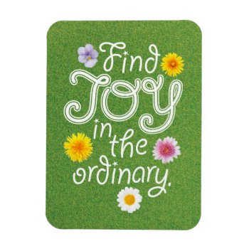 Find Joy In The Ordinary Inspirational Magnet by classycelebrations at Zazzle