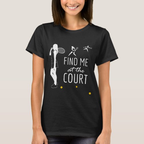 Find me at the court funny elegant T_Shirt