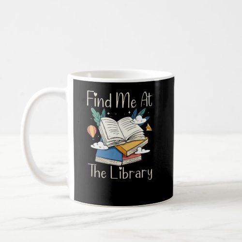 Find Me At The Library Lover Book Funny School Lib Coffee Mug
