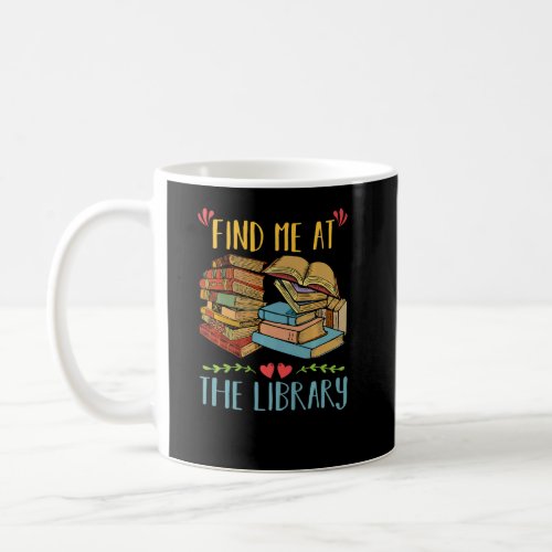 Find Me At The Library Lover Book Funny School Lib Coffee Mug