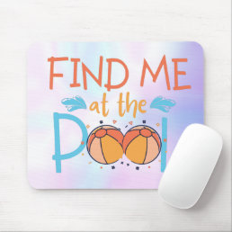 Find me at the pool , funny summer beach ball  mouse pad