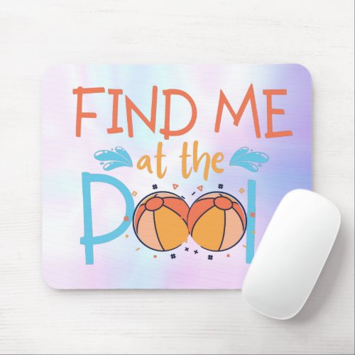 Find me at the pool  funny summer beach ball  mouse pad