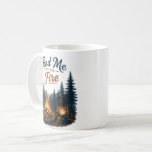 Find Me By The Fire Campfire Camping Nature