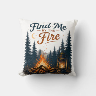 Find Me By The Fire Campfire Camping Nature Throw Pillow