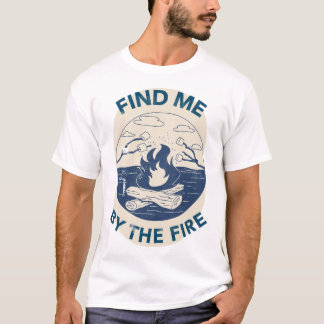 Find Me By The Fire Camping Retreat T-Shirt