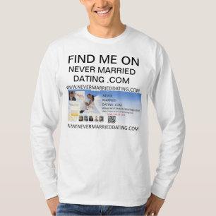 Find Me On Never Married Dating . Com  Shirt