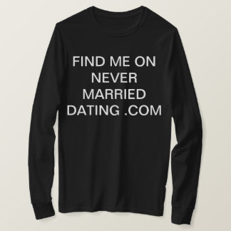 find me on never married dating .com T-Shirt