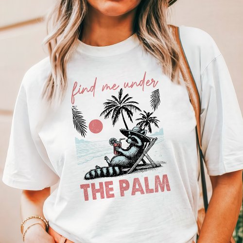 Find Me Under the Palm Raccoon T_Shirt