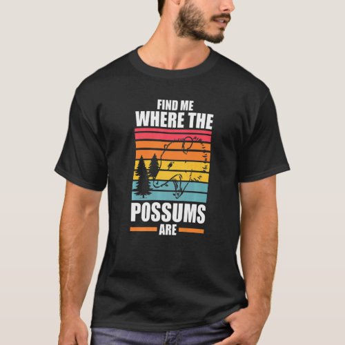 find me where the possums are Possum animal Opposu T_Shirt