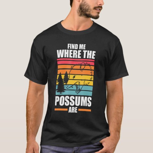 Find Me Where The Possums Are Possum Animal Opposu T_Shirt