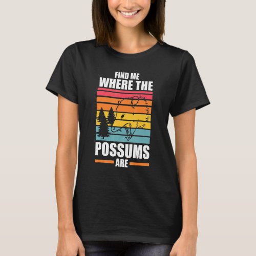 find me where the possums are Possum animal Opposu T_Shirt