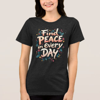 Find Peace in Every Day Tri-Blend Shirt