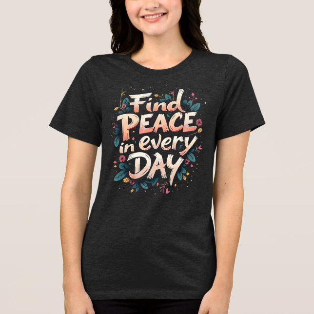Find Peace in Every Day Tri-Blend Shirt (Front)