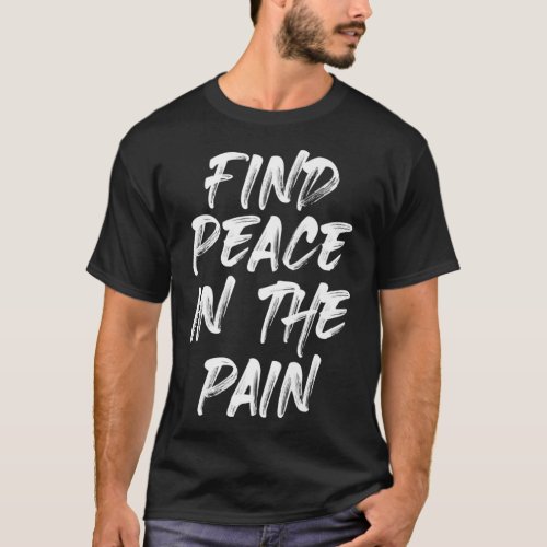Find Peace In The Pain Funny Quote Premium  T_Shirt