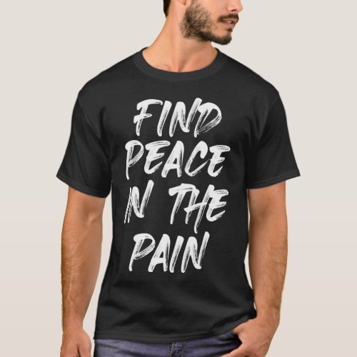 Find Peace In The Pain T_Shirt