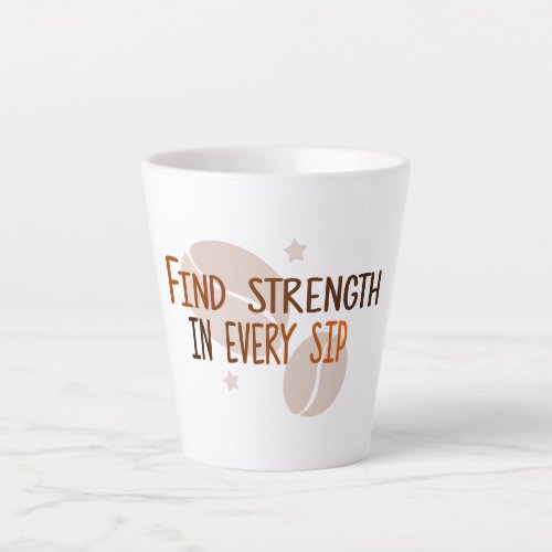 Find Strength in every Sip  Latte Mug