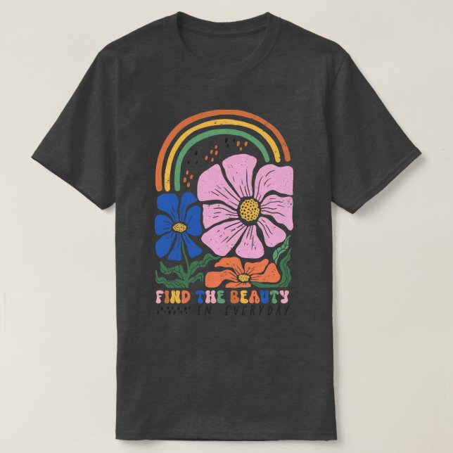 Find The Beauty In Every Day Inspirational Floral  T-Shirt (Design Front)