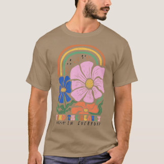 Find The Beauty In Every Day Inspirational Floral T-Shirt
