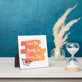 Find The Beauty In Every Day Plaque