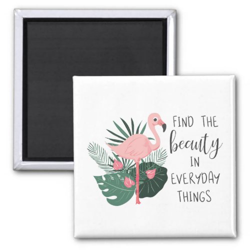 Find The Beauty In Everyday Things Magnet