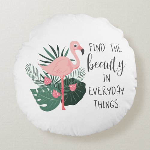 Find The Beauty In Everyday Things Round Pillow
